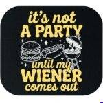 It's Not A Party Until My Weiner Comes Out Mouse Pad S-1624