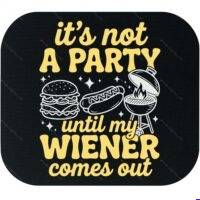 It's Not A Party Until My Weiner Comes Out Mouse Pad S-1624