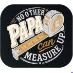 No Other Papa Can Measure Up Mouse Pad F-1622