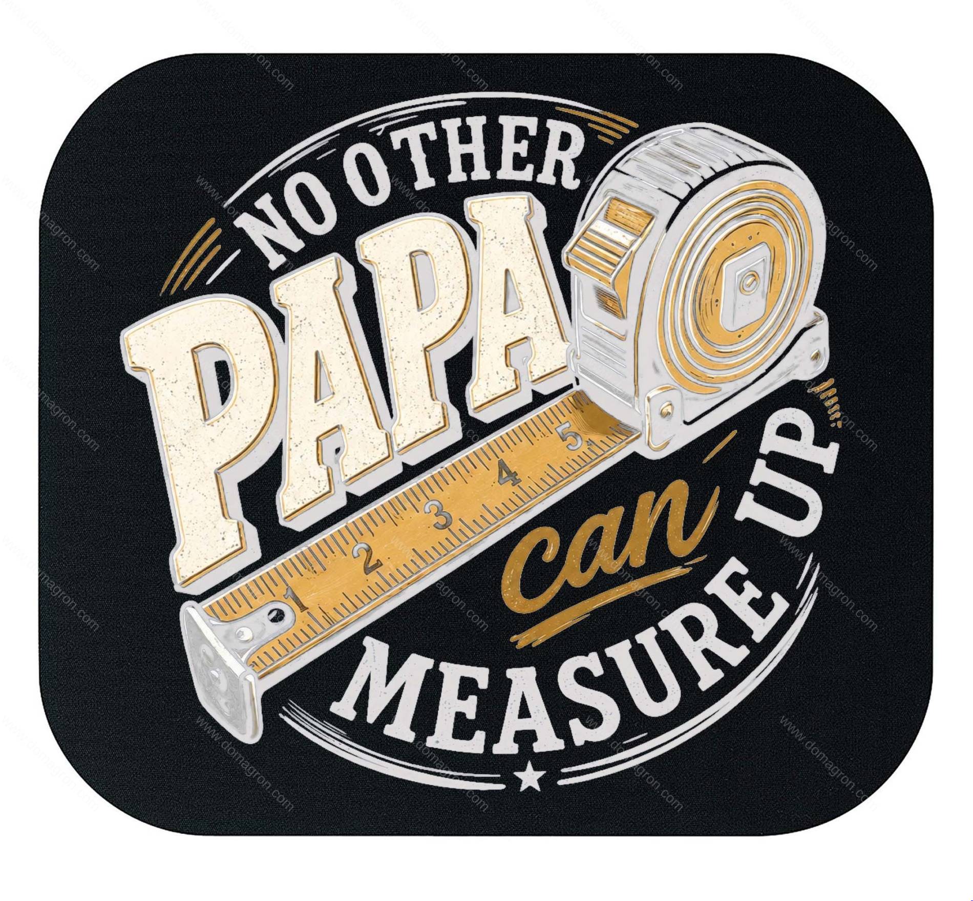 No Other Papa Can Measure Up Mouse Pad F-1622