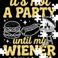 It's Not A Party Until My Weiner Comes Out Jigsaw Puzzle S-1624