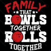 Family That Bowls Together Rolls Together Direct to Film (DTF) Heat Transfer F-1657