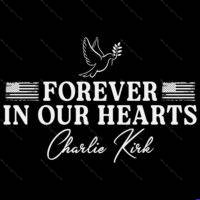Charlie Kirk Forever In Our Hearts Memorial Direct to Film (DTF) Heat Transfer P-1636