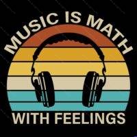 Music Is Math With Feelings Direct to Film (DTF) Heat Transfer M-1661