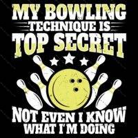 My Bowling Technique Is Top Secret Direct to Film (DTF) Heat Transfer S-1649