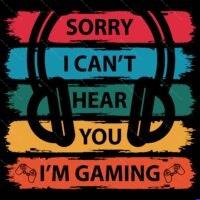 Sorry I Can't Hear You I'm Gaming Direct to Film (DTF) Heat Transfer F-623