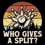 Who Give A Split Bowling Direct to Film (DTF) Heat Transfer S-1646