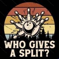 Who Give A Split Bowling Direct to Film (DTF) Heat Transfer S-1646