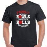 Family That Bowls Together Rolls Together Shirt F-1657