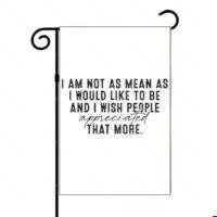 I Am Not As Mean As I Would Like To Be Garden Flag S-1663
