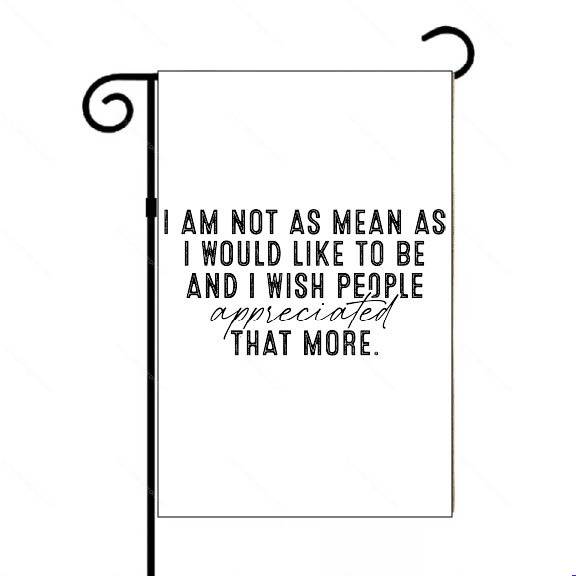I Am Not As Mean As I Would Like To Be Garden Flag S-1663