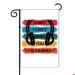 Sorry I Can't Hear You I'm Gaming Garden Flag F-623