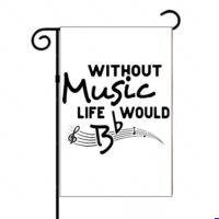 Without Music Life Would Be Flat Garden Flag F-1630