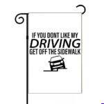 If You Don't Like My Driving Garden Flag S-1659
