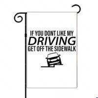 If You Don't Like My Driving Garden Flag S-1659