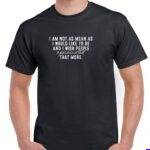I Am Not As Mean As I Would Like To Be Shirt S-1663