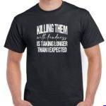 Killing Them With Kindness Shirt S-1653