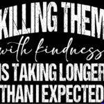 Killing Them With Kindness Metal Photo S-1653