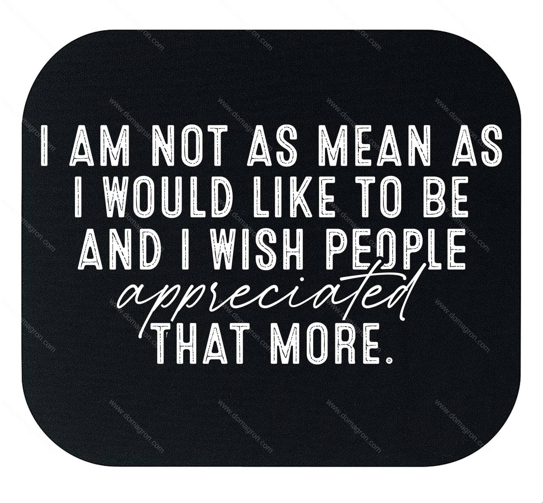 I Am Not As Mean As I Would Like To Be Mouse Pad S-1663