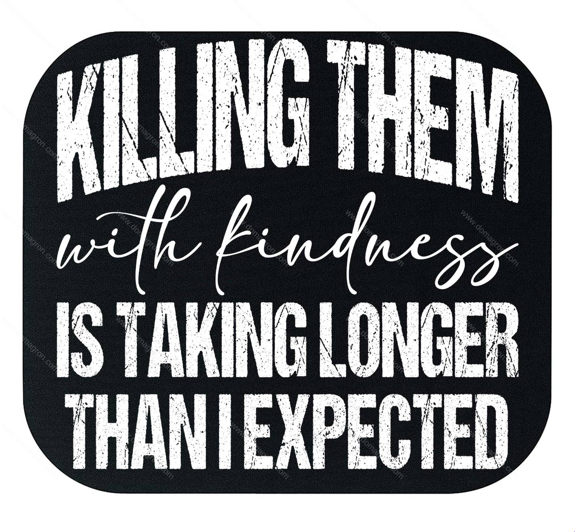 Killing Them With Kindness Mouse Pad S-1653