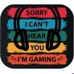 Sorry I Can't Hear You I'm Gaming Mouse Pad F-623