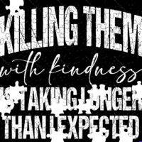 Killing Them With Kindness Jigsaw Puzzle S-1653