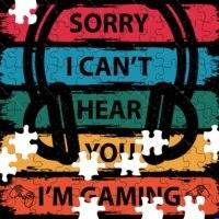 Sorry I Can't Hear You I'm Gaming Jigsaw Puzzle F-623