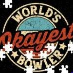 World's Okayest Bowler Jigsaw Puzzle F-1654