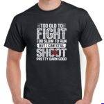 Too Old To Fight Shirt N-1631