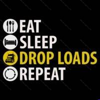 Eat Sleep Drop Loads Truck Driver Direct to Film (DTF) Heat Transfer J-1685