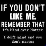 If You Don't Like Me Remember That It's Mind Over Matter Direct to Film (DTF) Heat Transfer S-1677