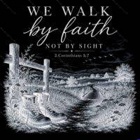We Walk By Faith Not By Sight Direct to Film (DTF) Heat Transfer I-1684