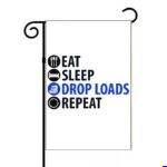 Eat Sleep Drop Loads Truck Driver Garden Flag J-1685