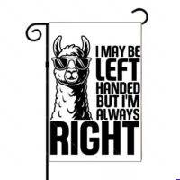 I May Be Left-Handed But I'm Always Right Garden Flag F-1678