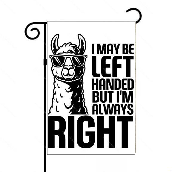 I May Be Left-Handed But I'm Always Right Garden Flag F-1678
