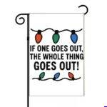 If One Goes Out The Whole Thing Goes Out Garden Flag H-1680