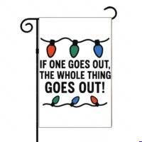 If One Goes Out The Whole Thing Goes Out Garden Flag H-1680