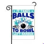 It Takes Balls To Bowl Left Handed Garden Flag F-1687