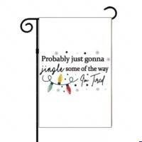 Probably Just Gonna Jingle Some Of The Way Garden Flag H-1670
