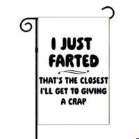 I Just Farted Garden Flag S-1667