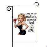 Keep It Up You'll Be A Strange Smell In The Attic Garden Flag S-1686