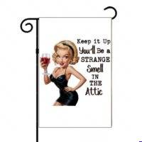 Keep It Up You'll Be A Strange Smell In The Attic Garden Flag S-1686
