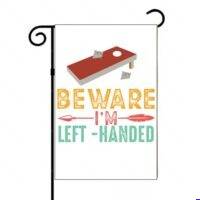 Left-Handed Cornhole Beware I'm Left-Handed  Garden Flag C-1693