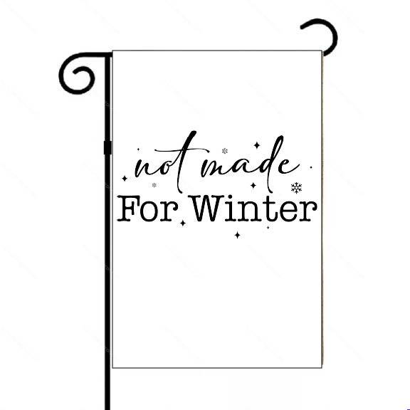 Not Made For Winter Garden Flag F-1674