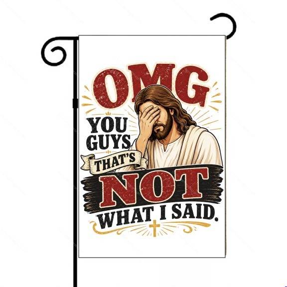 OMG You Guys Funny Jesus Garden Flag I-1672