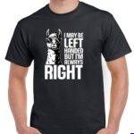 I May Be Left-Handed But I'm Always Right Shirt S-1678