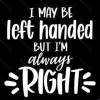 I May be Left Handed But I'm Always Right Metal Photo F-1681