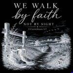We Walk By Faith Not By Sight Metal Photo I-1684