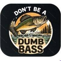 Don't Be A Dumb Bass Mouse Pad F-1689