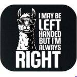 I May Be Left-Handed But I'm Always Right Mouse Pad F-1678
